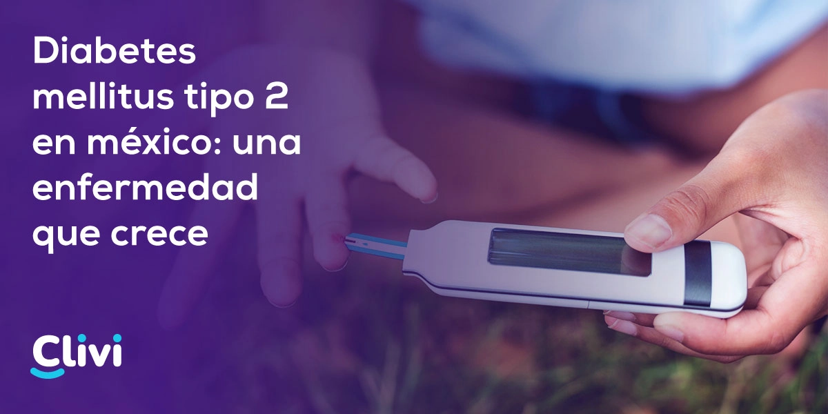 Diabetes Mellitus Tipo 2 en México: Una enfermedad que crece